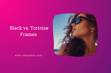 Black vs. Tortoise Frames