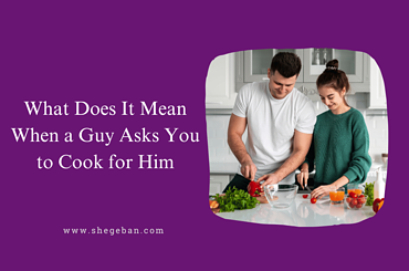 What Does It Mean When a Guy Asks You to Cook for Him