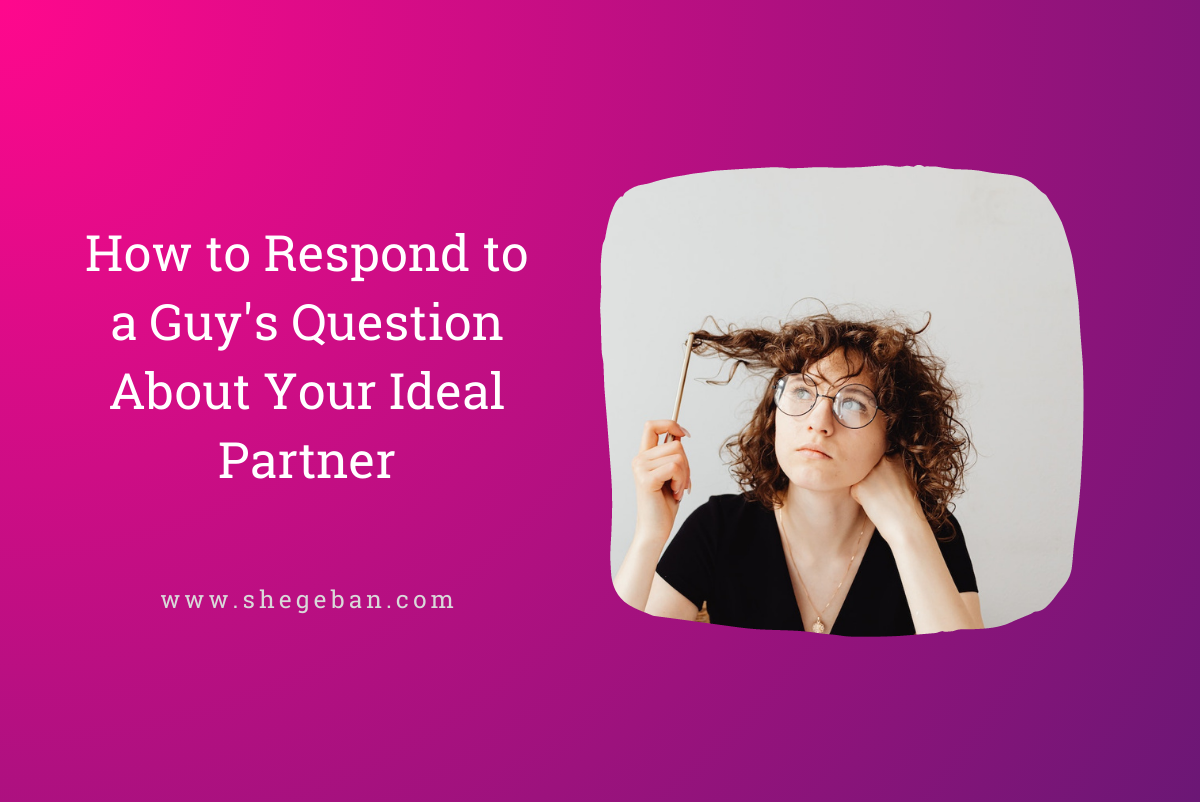 How to Respond to a Guy's Question About Your Ideal Partner