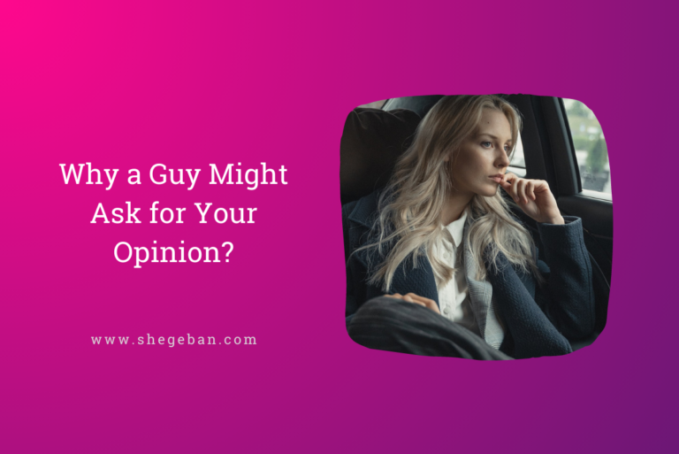 6 Reasons Why a Guy Might Ask for Your Opinion?