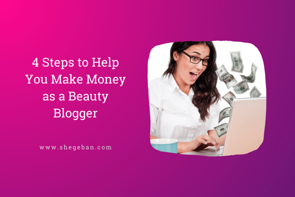 Steps to Help You Make Money as a Beauty Blogger