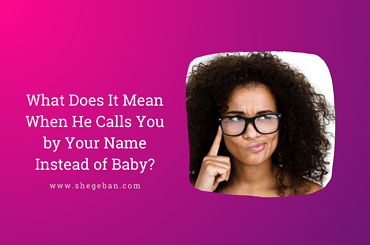 What Does It Mean When He Calls You by Your Name Instead of Baby
