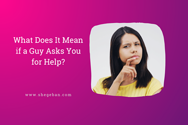 What Does It Mean if a Guy Asks You for Help