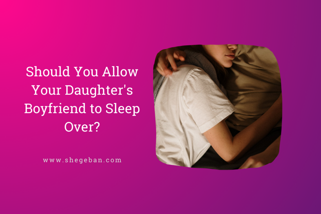 Should I let my daughter's boyfriend sleep overnight?