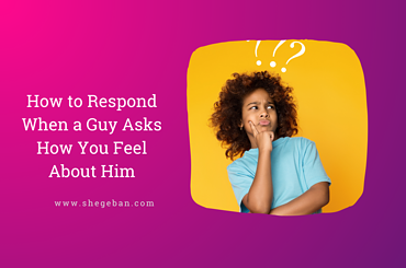 How to Respond When a Guy Asks How You Feel About Him