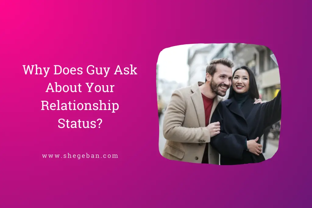 What does does it mean when a guy ask abut your relationship status?