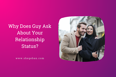 What does does it mean when a guy ask abut your relationship status?
