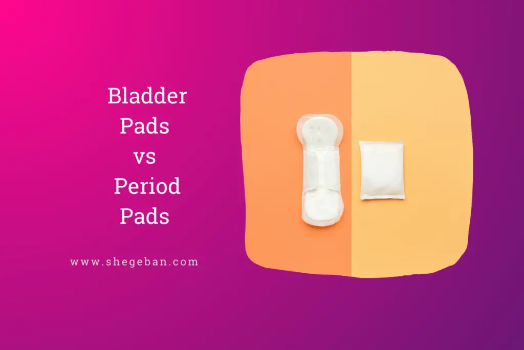 Bladder Pads vs Period Pads