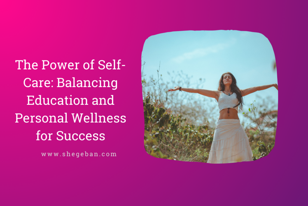 The Power of Self-Care: Balancing Education and Personal Wellness for Success