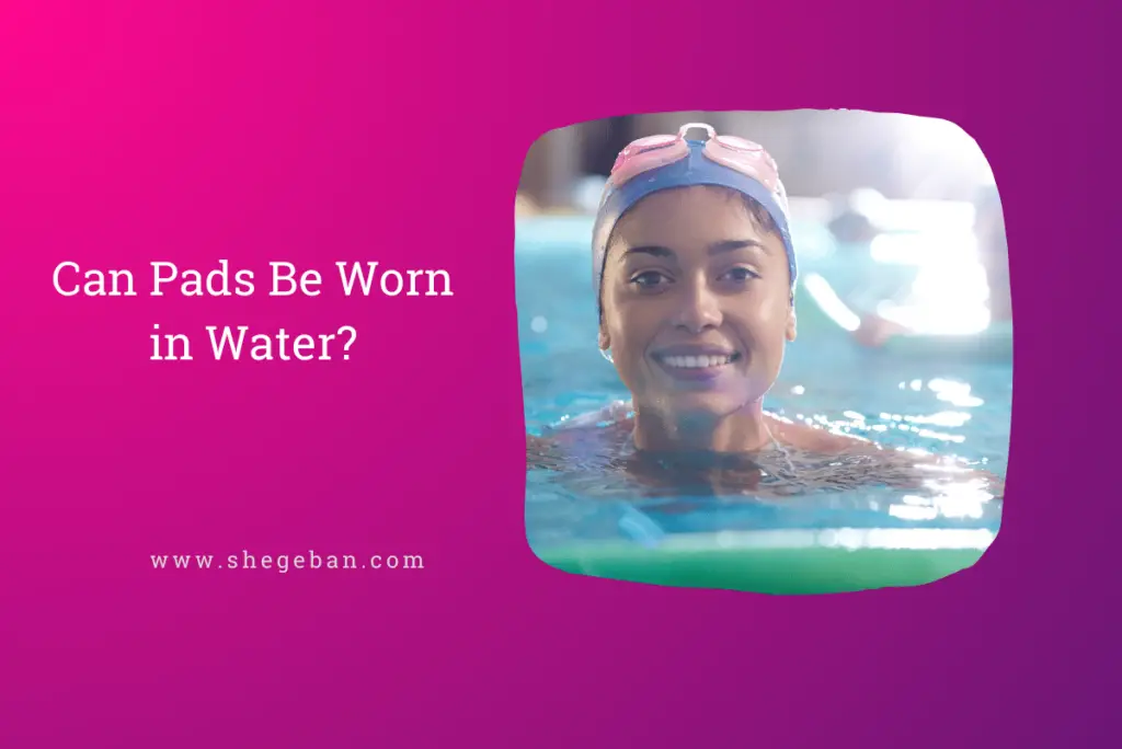 Can Pads Be Worn in Water?