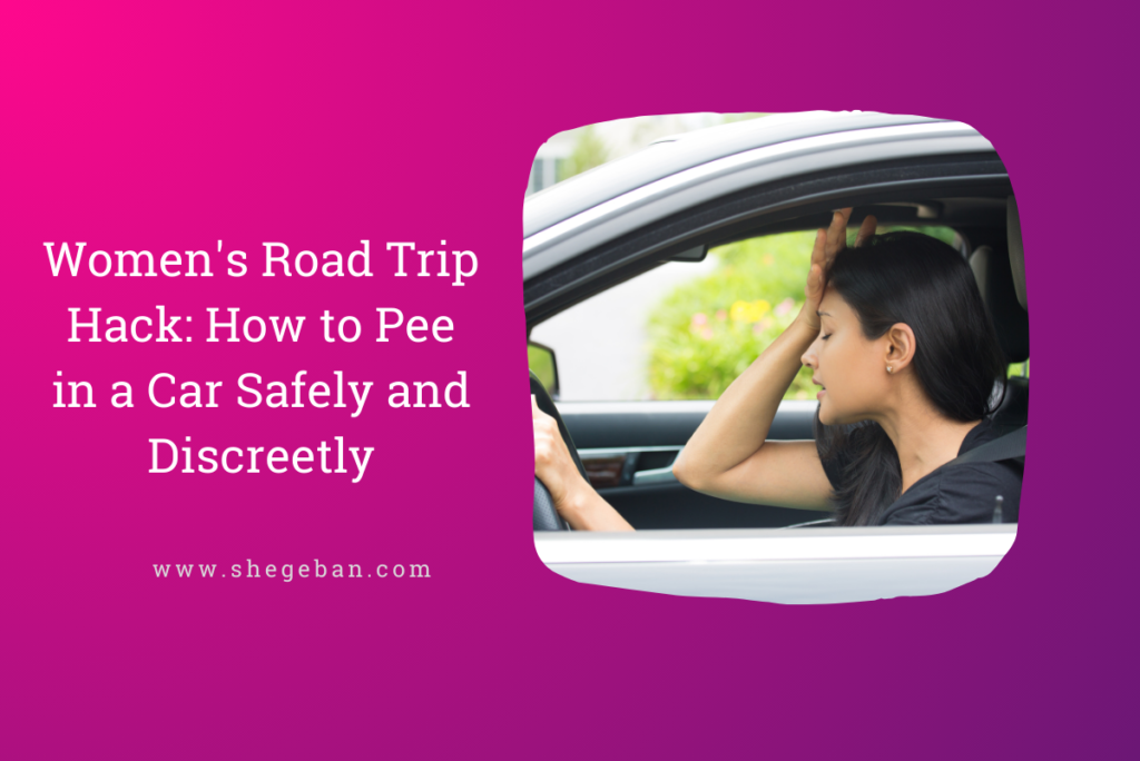 Women s Road Trip Hack How To Pee In A Car Safely And Discreetly Women s Road Trip Hack How To Pee In A Car Safely And Discreetly