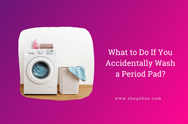 What to Do If You Accidentally Wash a Period Pad?