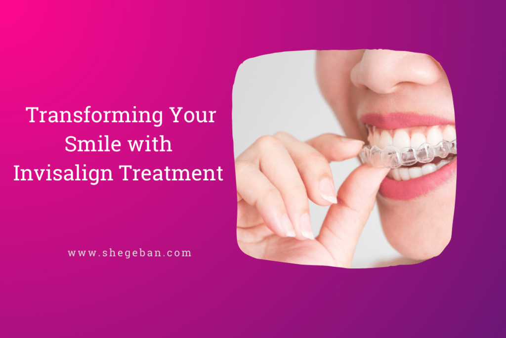 Transforming Your Smile with Invisalign Treatment