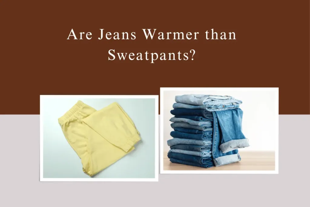 Are Jeans Warmer than Sweatpants?