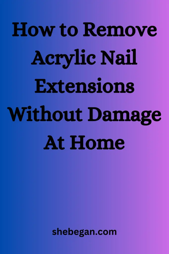 How to Remove Acrylic Nails Without Damage