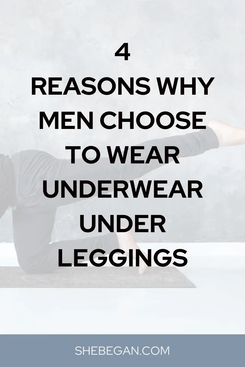 4 Reasons Men Choose to Wear Underwear Under Leggings