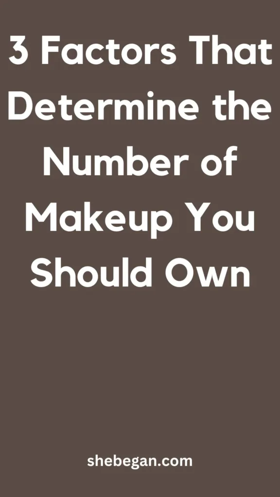 Factors That Determine the Number of Makeup You Should Own
