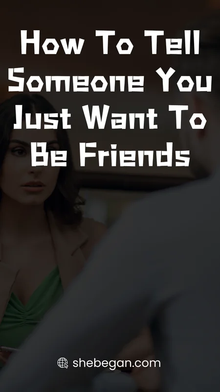 How To Tell Someone You Just Want To Be Friends