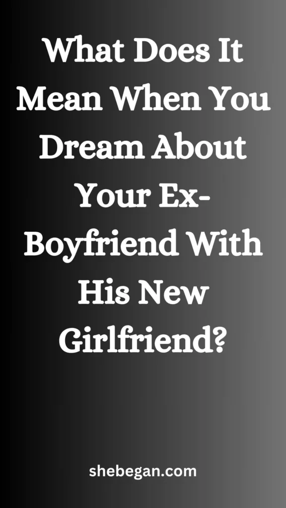 What Does It Mean When You Dream About Your Ex-Boyfriend With His New Girlfriend?