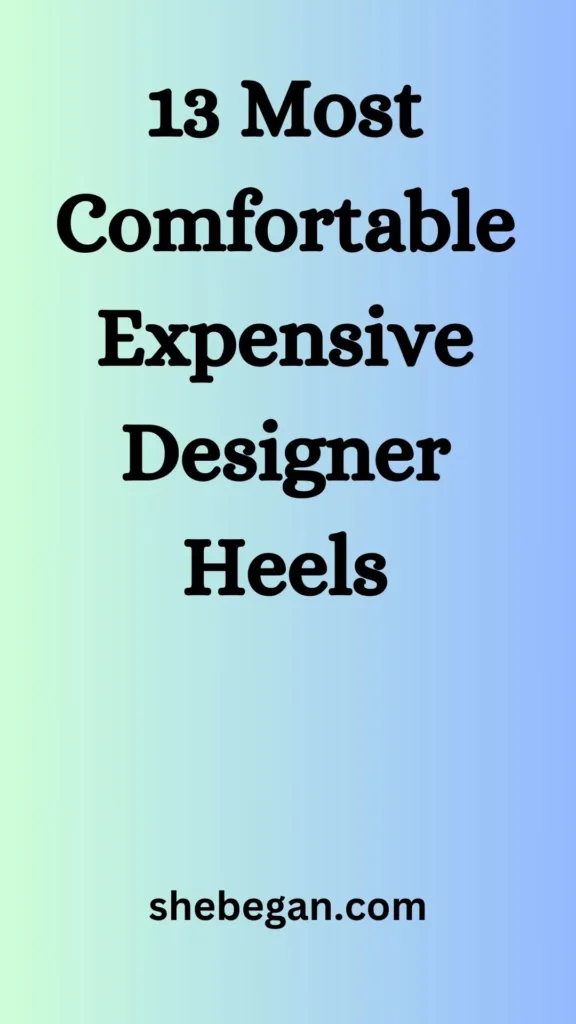 13 Most Comfortable Expensive Designer Heels