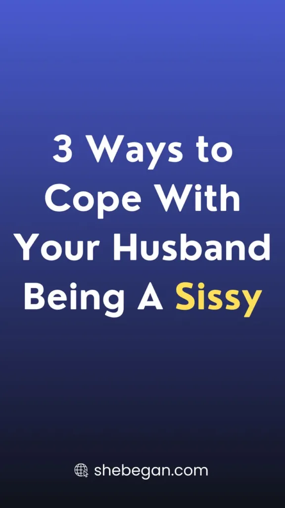 How to Cope With Husband Being a Sissy in 4 Ways