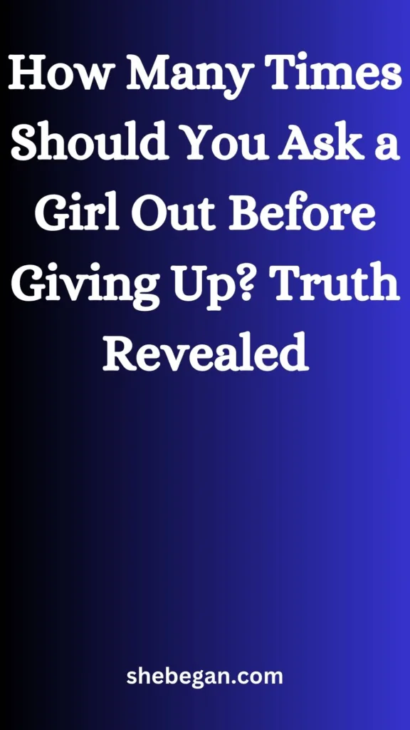 How Many Times Should You Ask a Girl Out Before Giving Up?