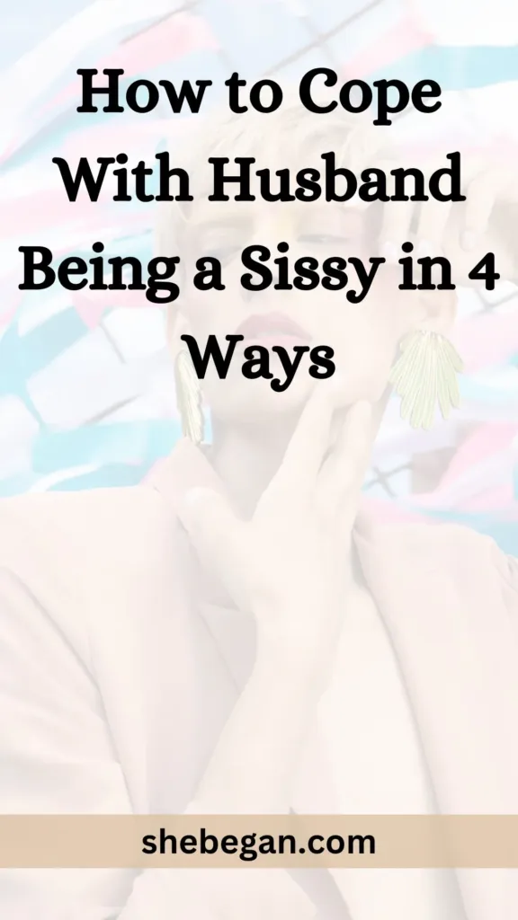 How to Cope With Husband Being a Sissy in 4 Ways
