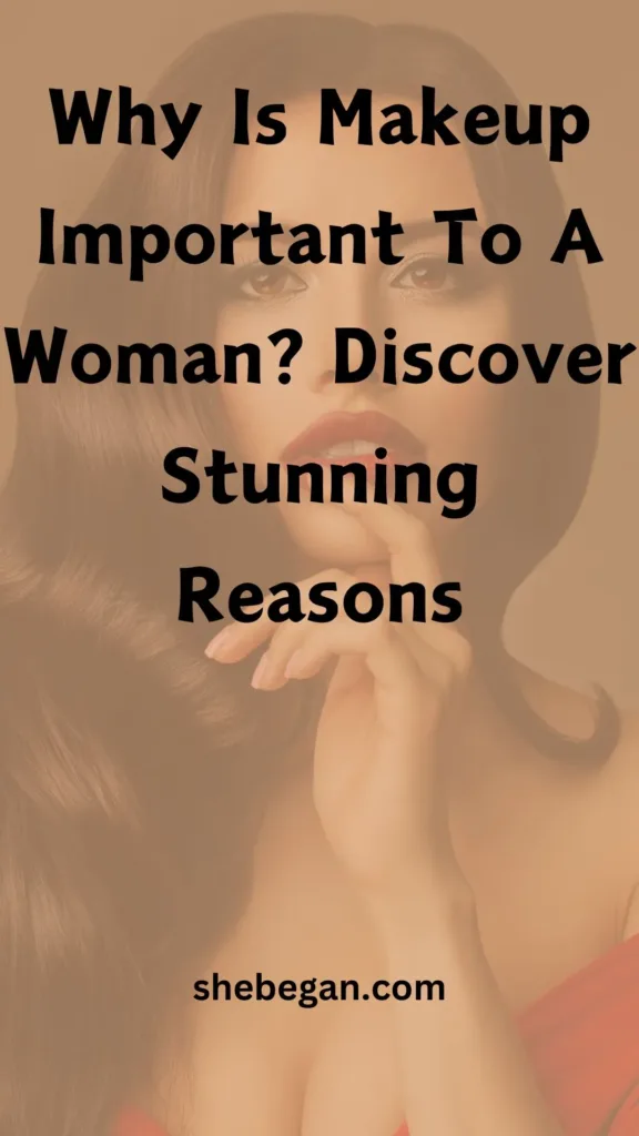 Why Is Makeup Important To A Woman? 