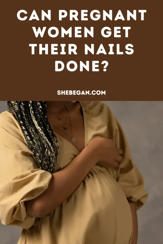 Can Pregnant Women Get Their Nails Done?