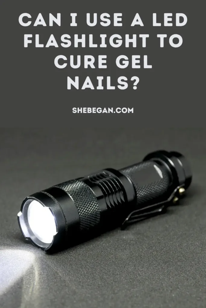Can I Use A LED Flashlight To Cure Gel Nails?