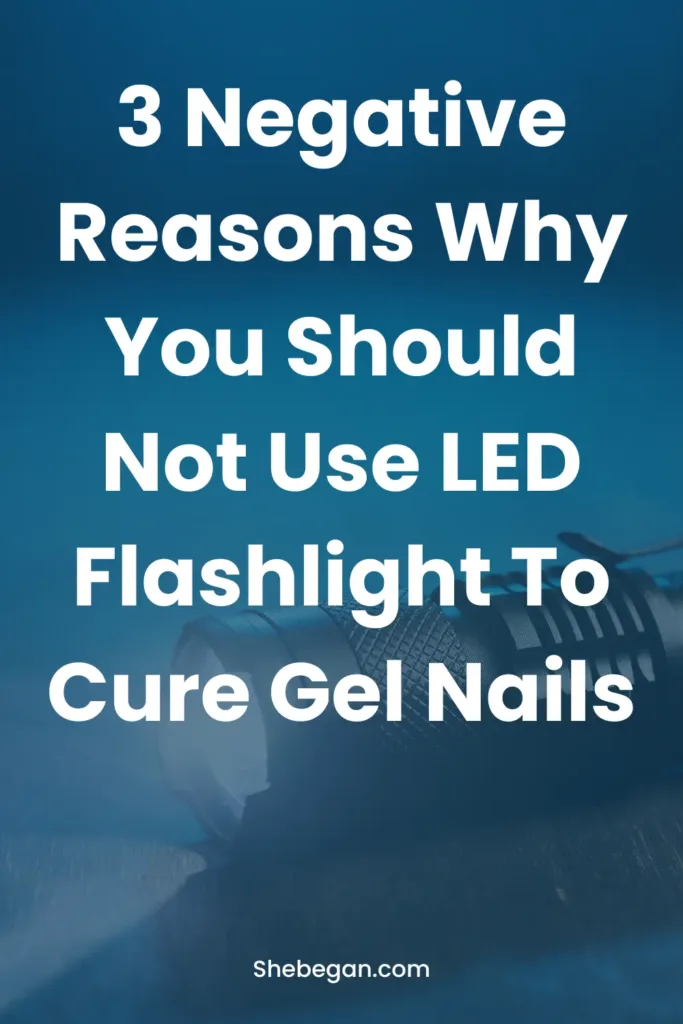 Can I Use A LED Flashlight To Cure Gel Nails?