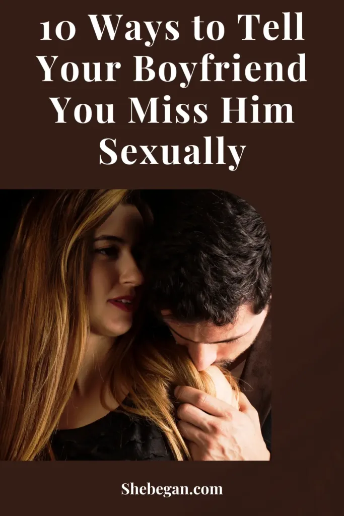 Ways to Tell Your Boyfriend You Miss Him Sexually