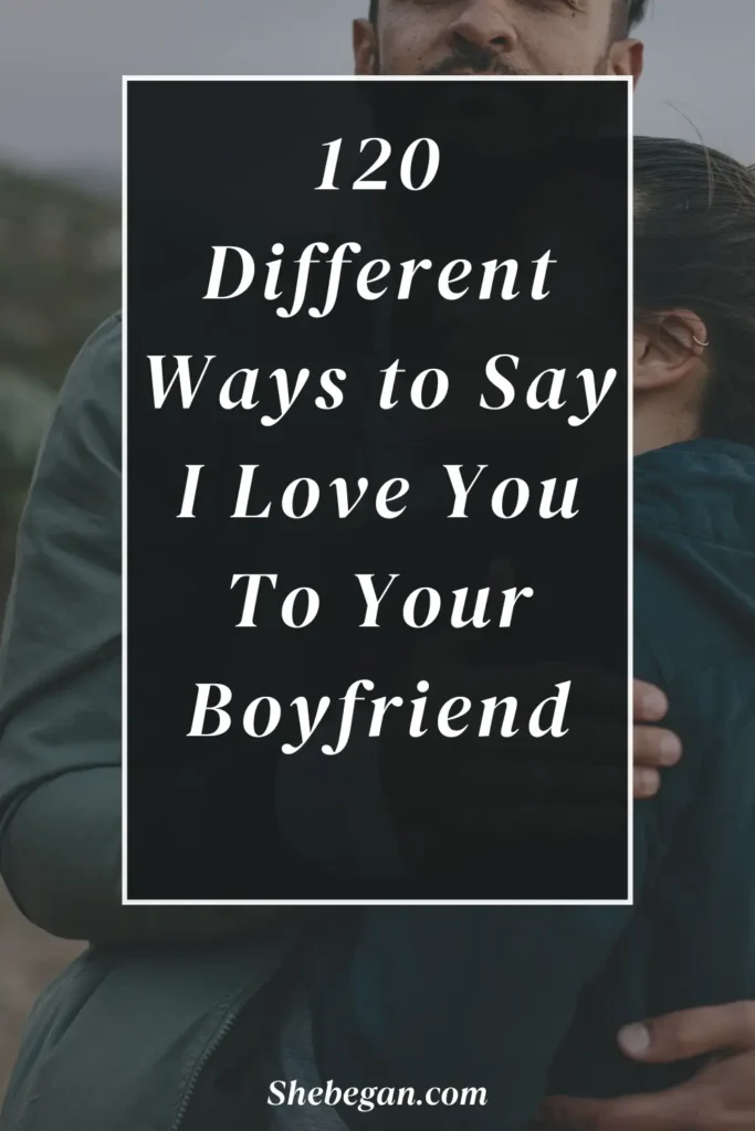 120 Different Ways to Say I Love You To Your Boyfriend