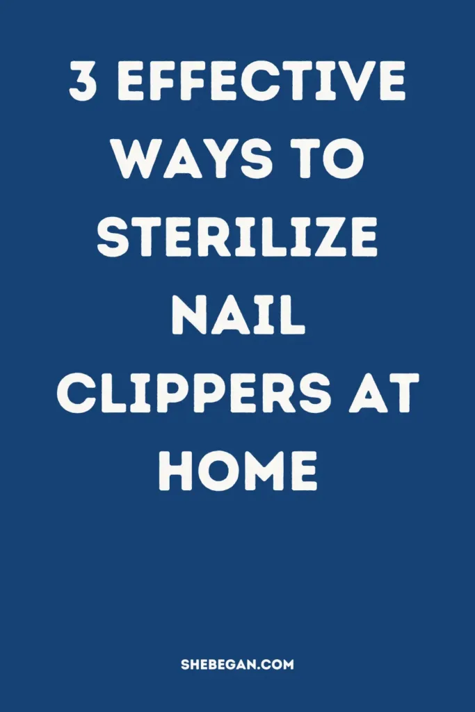 How To Sterilize Nail Clippers At Home