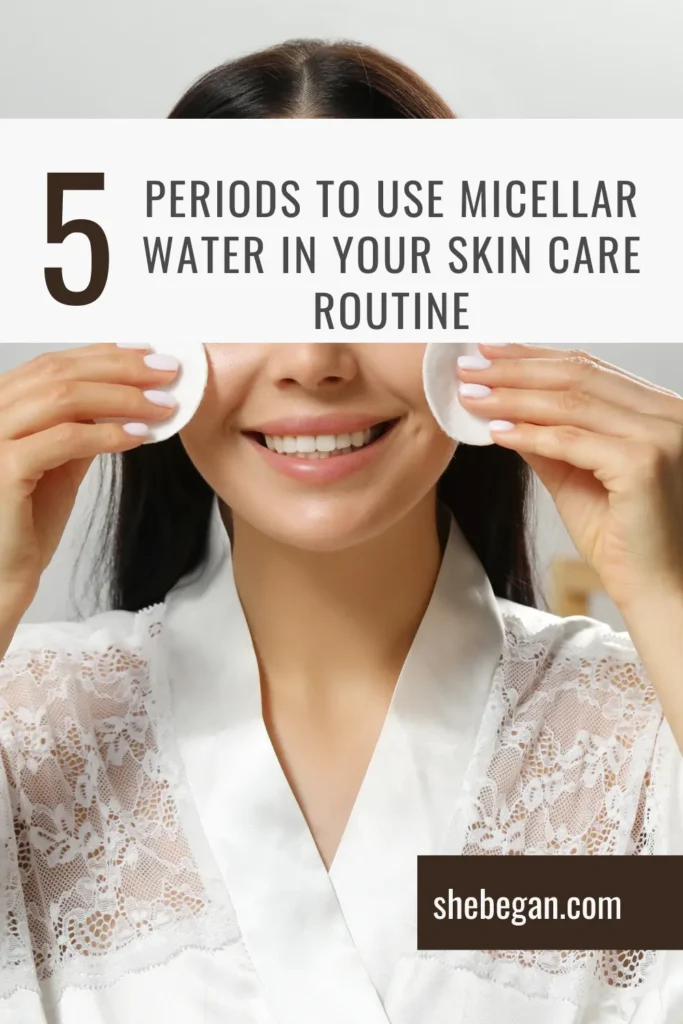 When to Use Micellar Water in Your Skin Care Routine