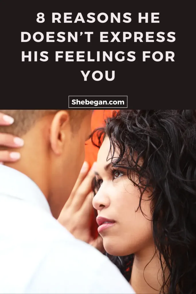 Reasons He Doesn't Express His Feelings for You