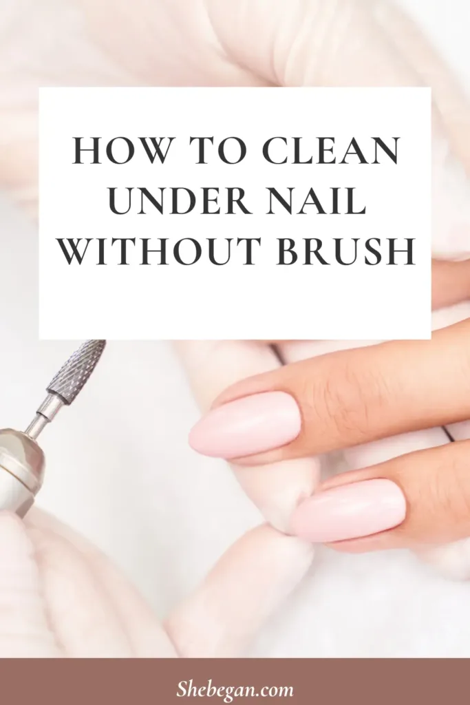 How To Clean Under Nail Without Brush