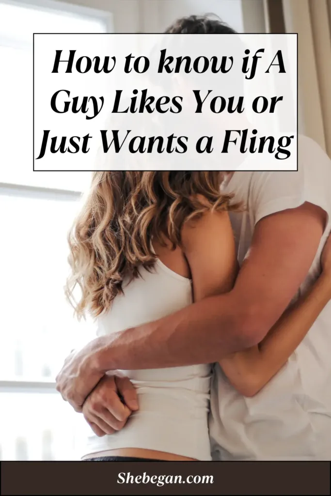 8 Ways to Tell if A Guy Likes You or Just Wants a Fling