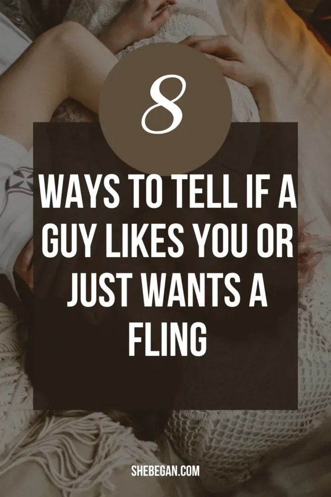 8 Ways to Tell if A Guy Likes You or Just Wants a Fling