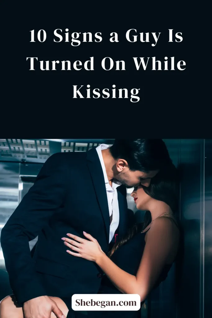 Signs a Guy Is Turned On While Kissing