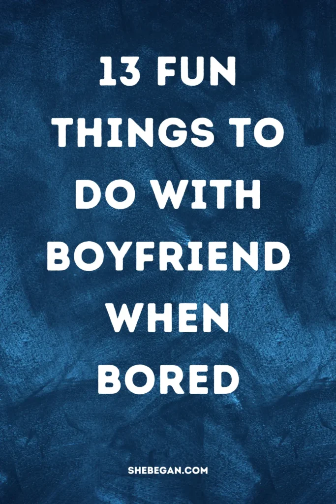 Fun Things to Do with Boyfriend when Bored