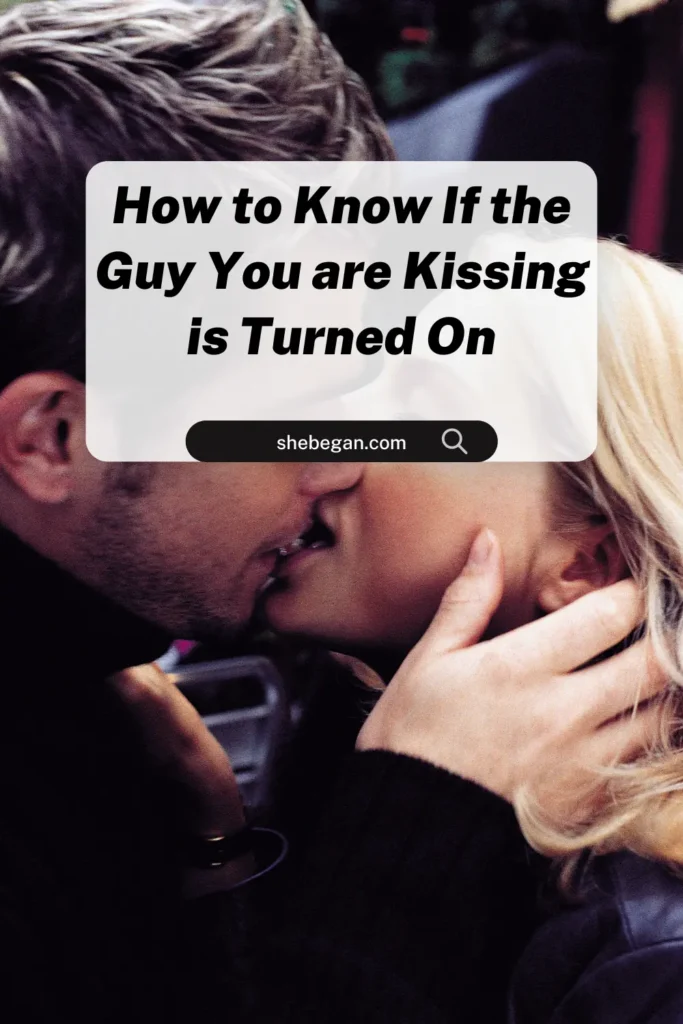 Signs a Guy Is Turned On While Kissing