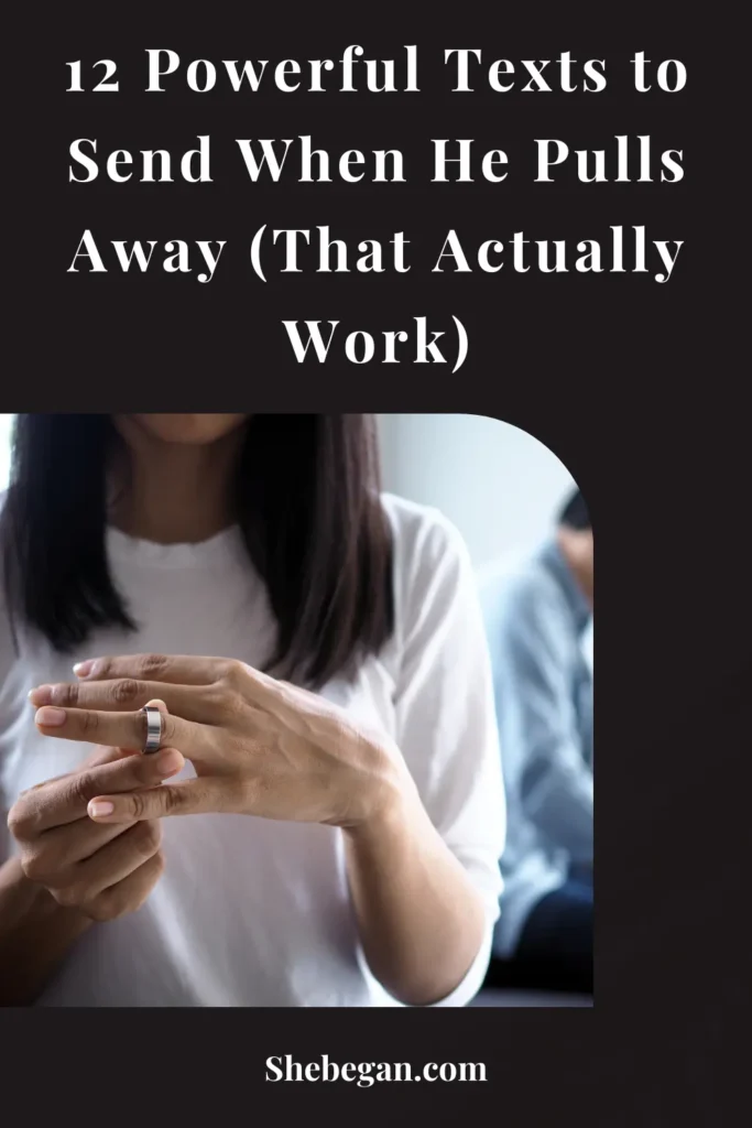 Powerful Texts to Send When He Pulls Away