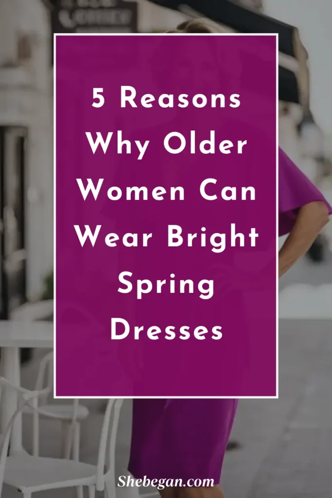 Reasons Why Older Women Can Wear Bright Spring Dresses