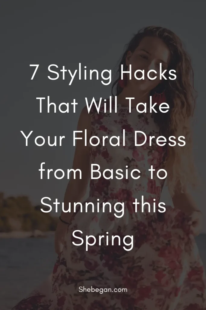 Styling Hacks That Will Take Your Floral Dress from Basic to Stunning