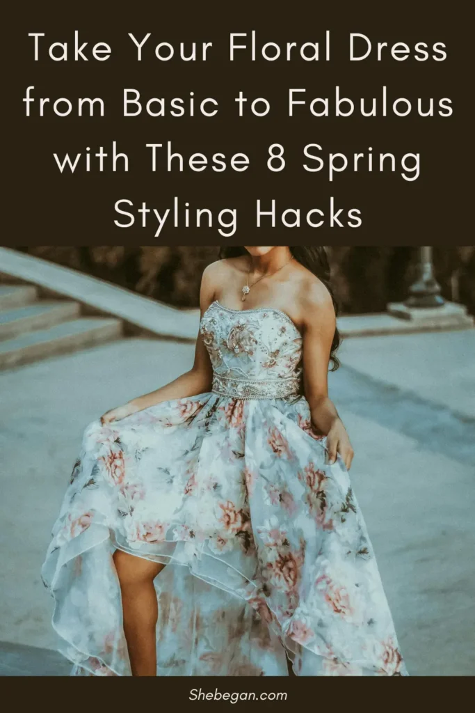 Styling Hacks That Will Take Your Floral Dress from Basic to Stunning
